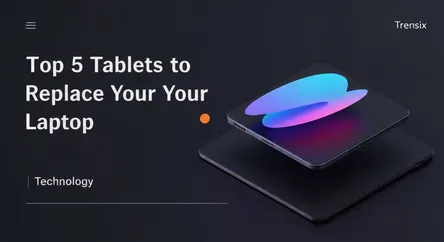 Top 5 Tablets to Replace Your Laptop