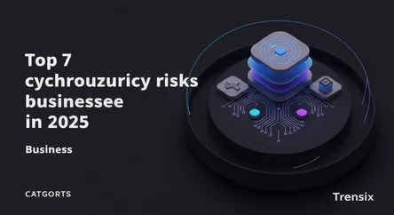 Top 7 cybersecurity risks for businesses in 2025