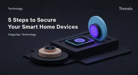5 Steps to Secure Your Smart Home Devices
