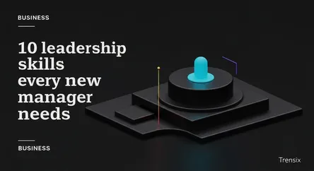 10 leadership skills every new manager needs