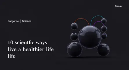 10 scientific ways to live a healthier life