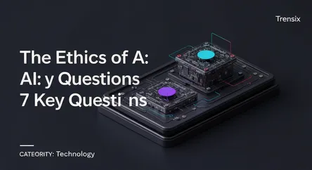The Ethics of AI: 7 Key Questions