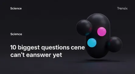 10 biggest questions science can't answer yet